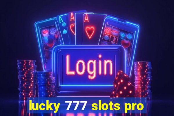 lucky 777 slots pro