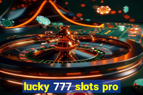 lucky 777 slots pro