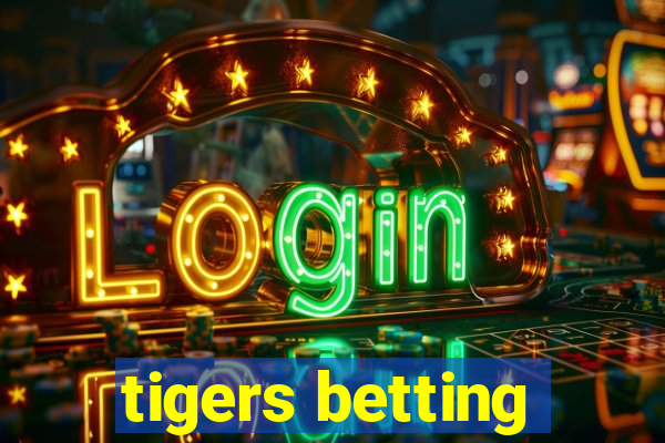 tigers betting