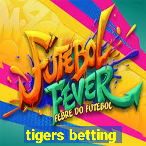 tigers betting