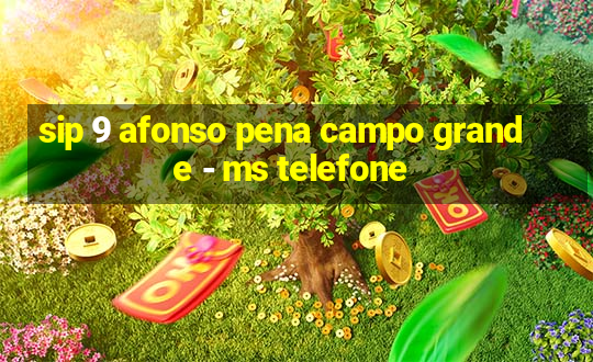 sip 9 afonso pena campo grande - ms telefone