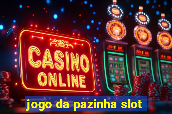 jogo da pazinha slot