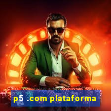 p5 .com plataforma