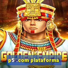 p5 .com plataforma