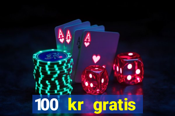 100 kr gratis casino 2016