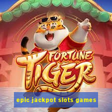 epic jackpot slots games