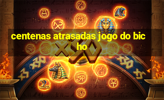 centenas atrasadas jogo do bicho