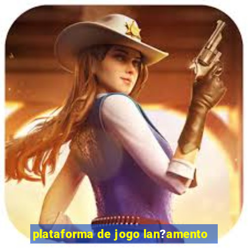 plataforma de jogo lan?amento