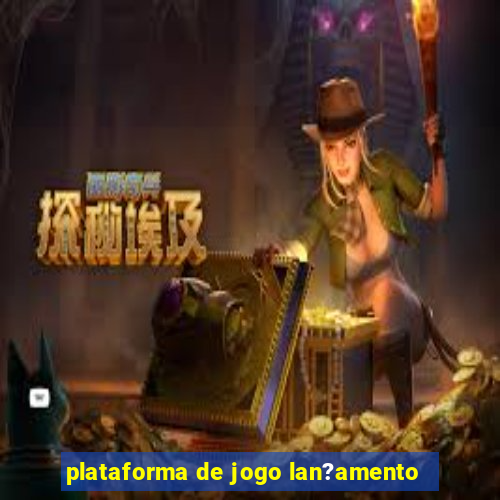 plataforma de jogo lan?amento