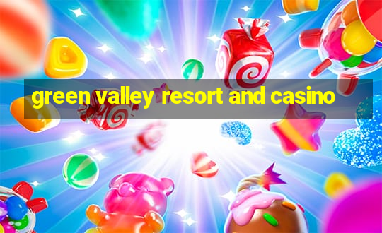 green valley resort and casino