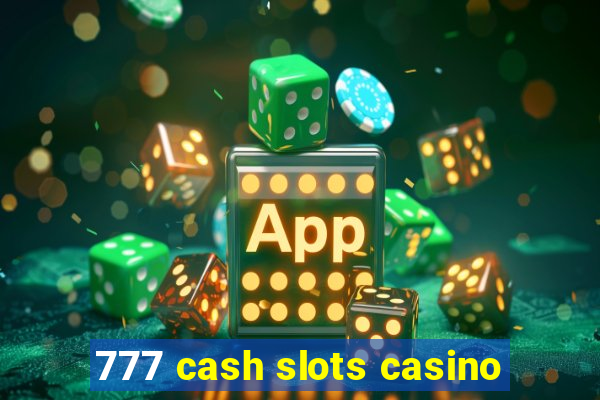 777 cash slots casino