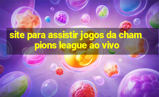 site para assistir jogos da champions league ao vivo