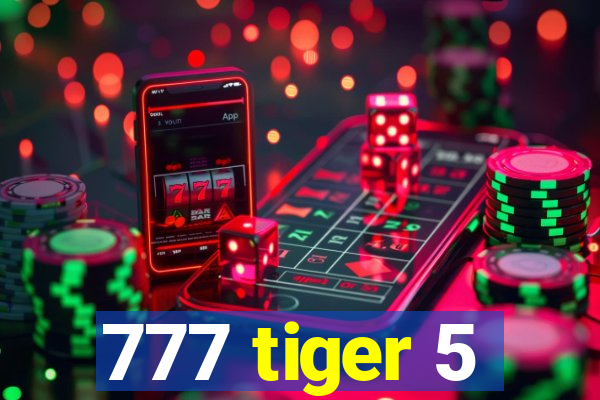 777 tiger 5