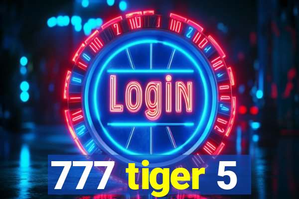 777 tiger 5