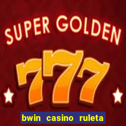 bwin casino ruleta y slots