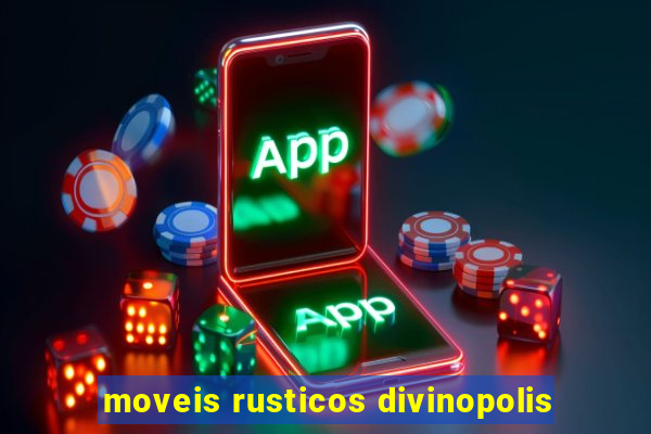 moveis rusticos divinopolis