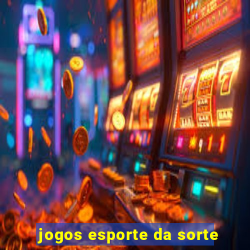 jogos esporte da sorte