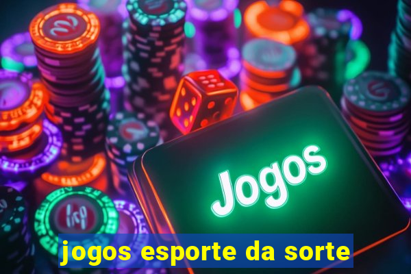 jogos esporte da sorte