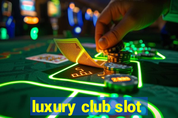 luxury club slot