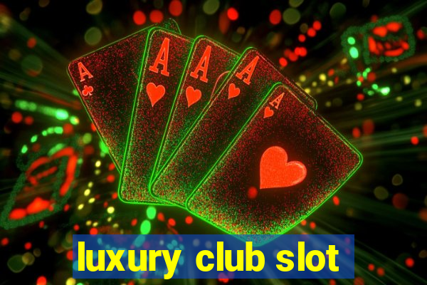 luxury club slot