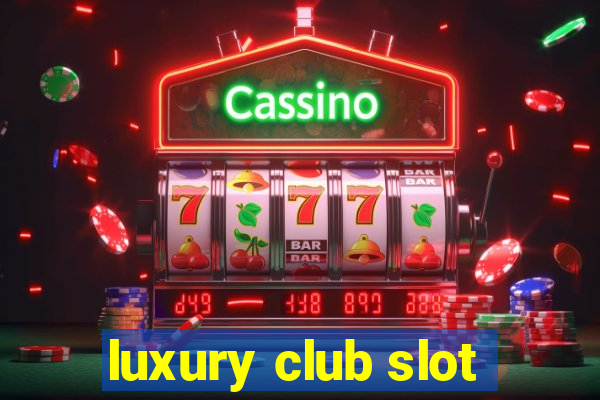 luxury club slot