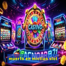 muerto en mictlan slot