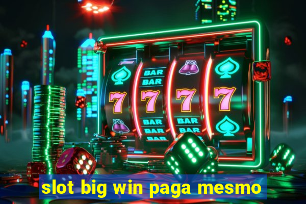 slot big win paga mesmo