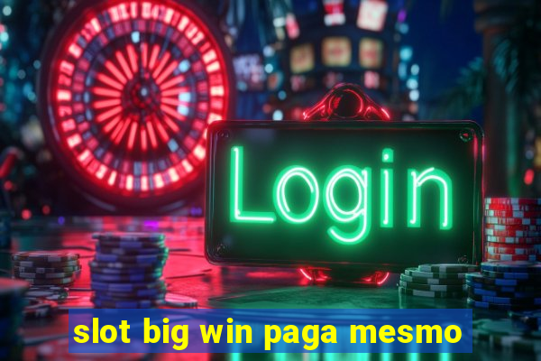 slot big win paga mesmo