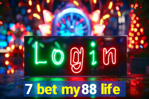 7 bet my88 life