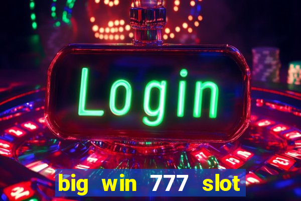 big win 777 slot online real money