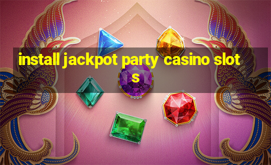 install jackpot party casino slots