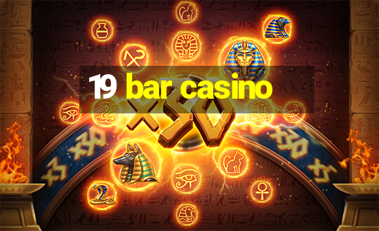 19 bar casino