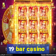 19 bar casino