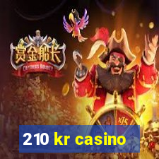 210 kr casino