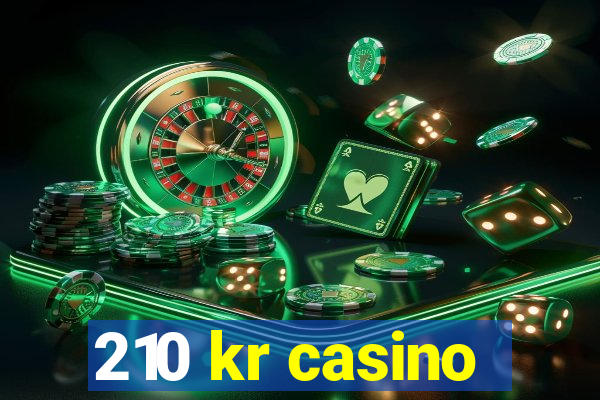 210 kr casino