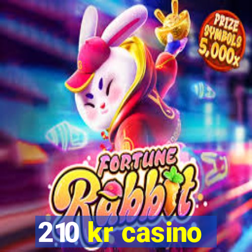 210 kr casino