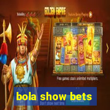 bola show bets