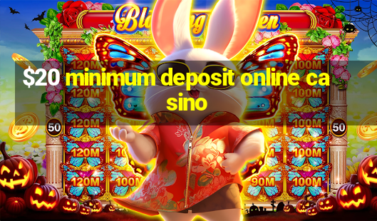 $20 minimum deposit online casino