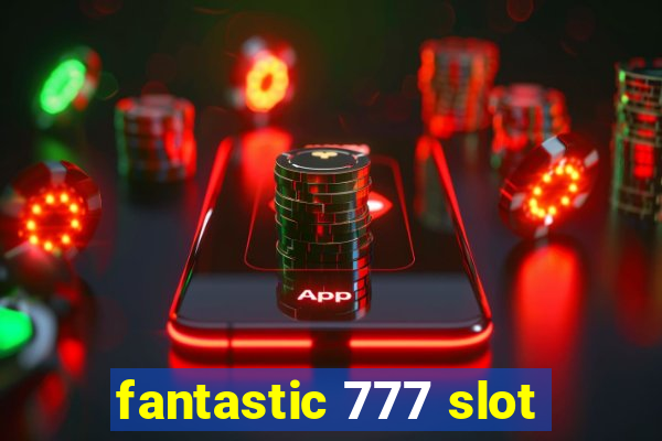 fantastic 777 slot