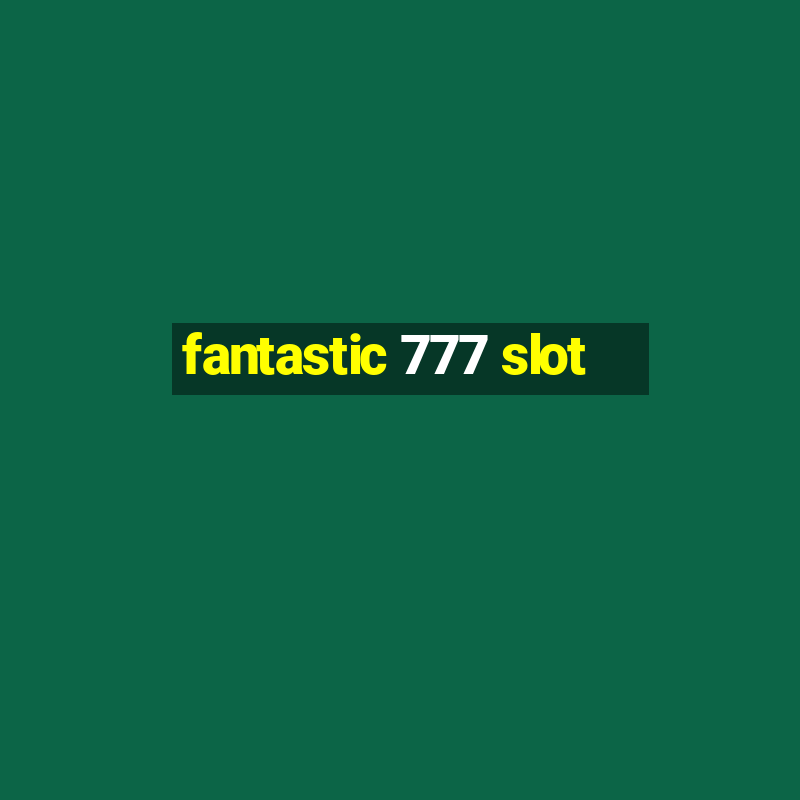 fantastic 777 slot