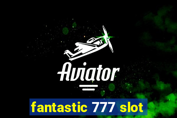 fantastic 777 slot