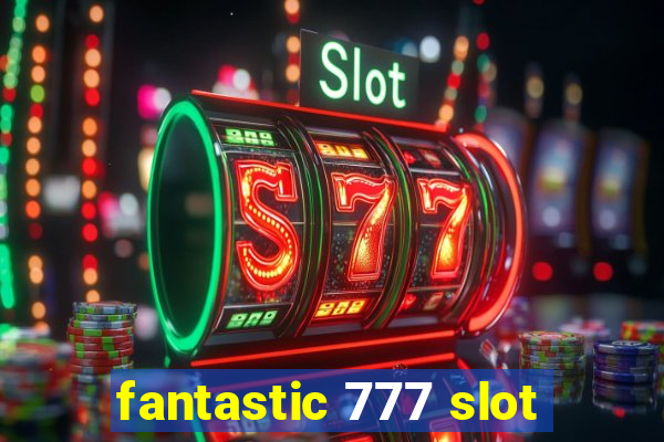 fantastic 777 slot