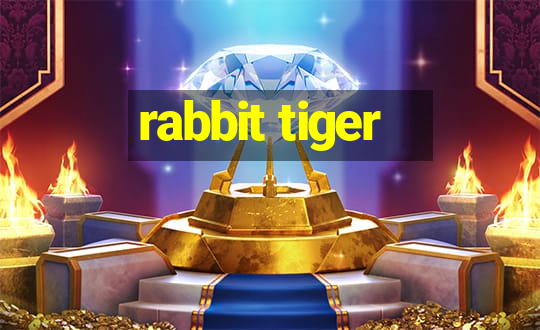 rabbit tiger