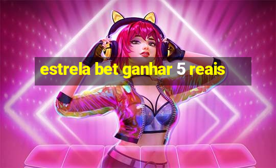 estrela bet ganhar 5 reais