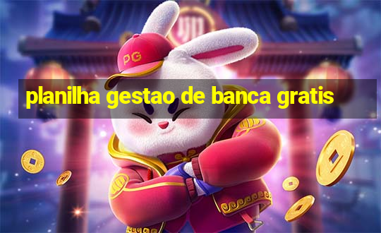 planilha gestao de banca gratis