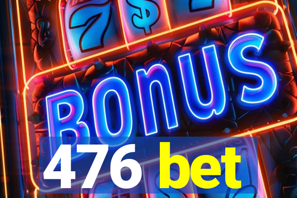 476 bet