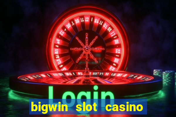 bigwin slot casino online login