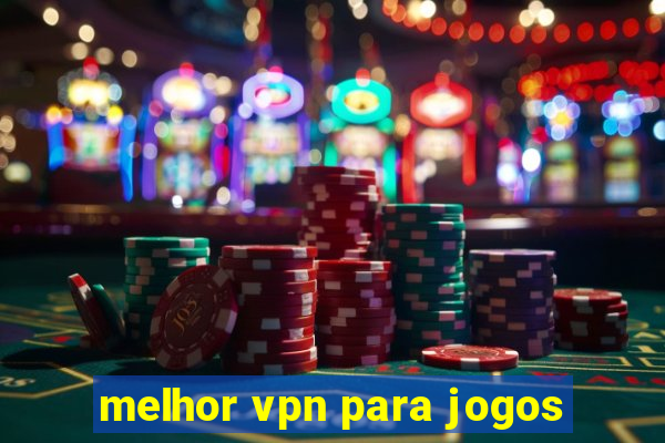 melhor vpn para jogos