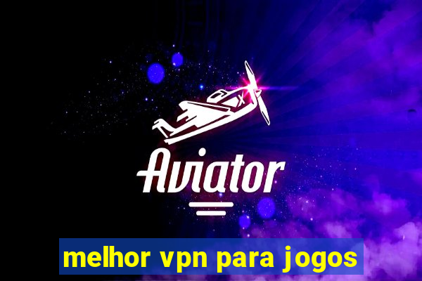 melhor vpn para jogos