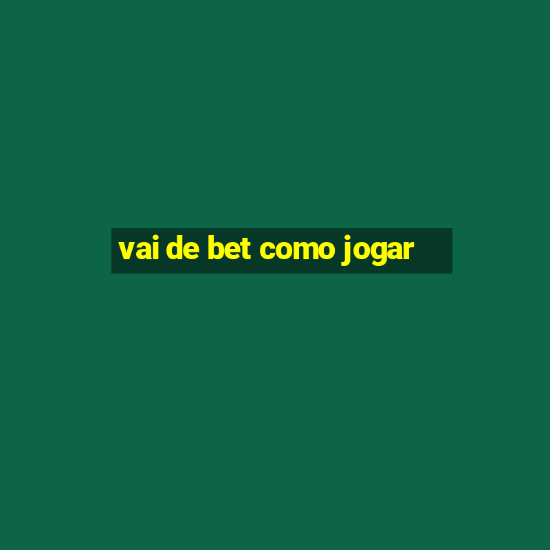 vai de bet como jogar